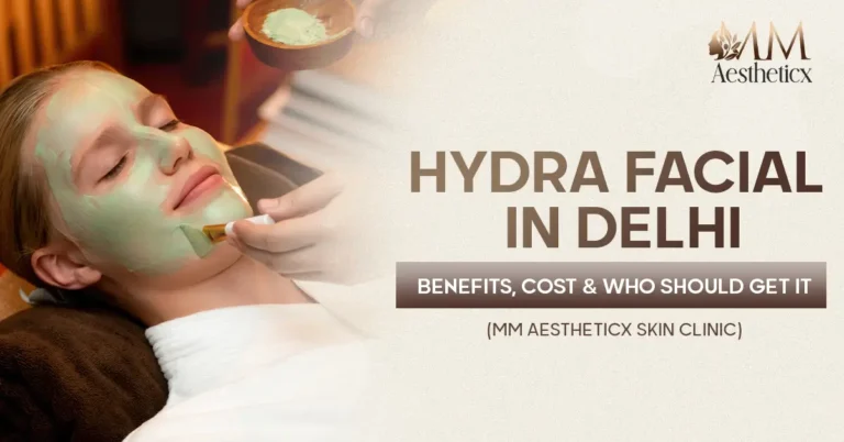 Hydra Facial in Delhi Benefits, Cost & Who Should Get It