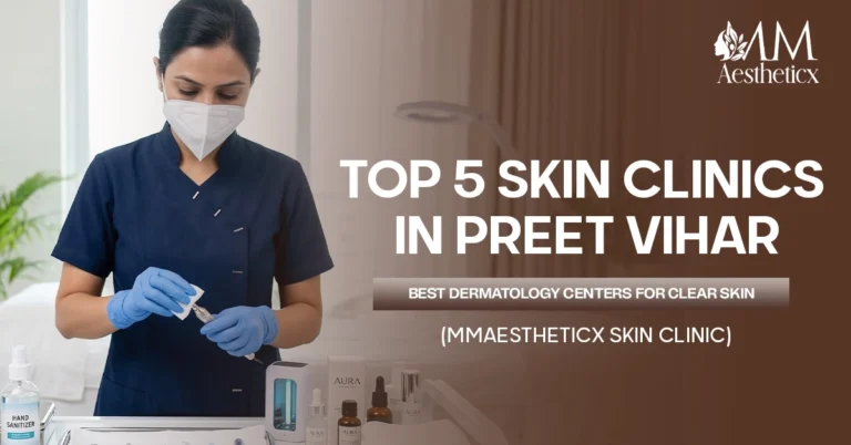 Top 5 Skin Clinics in Preet Vihar