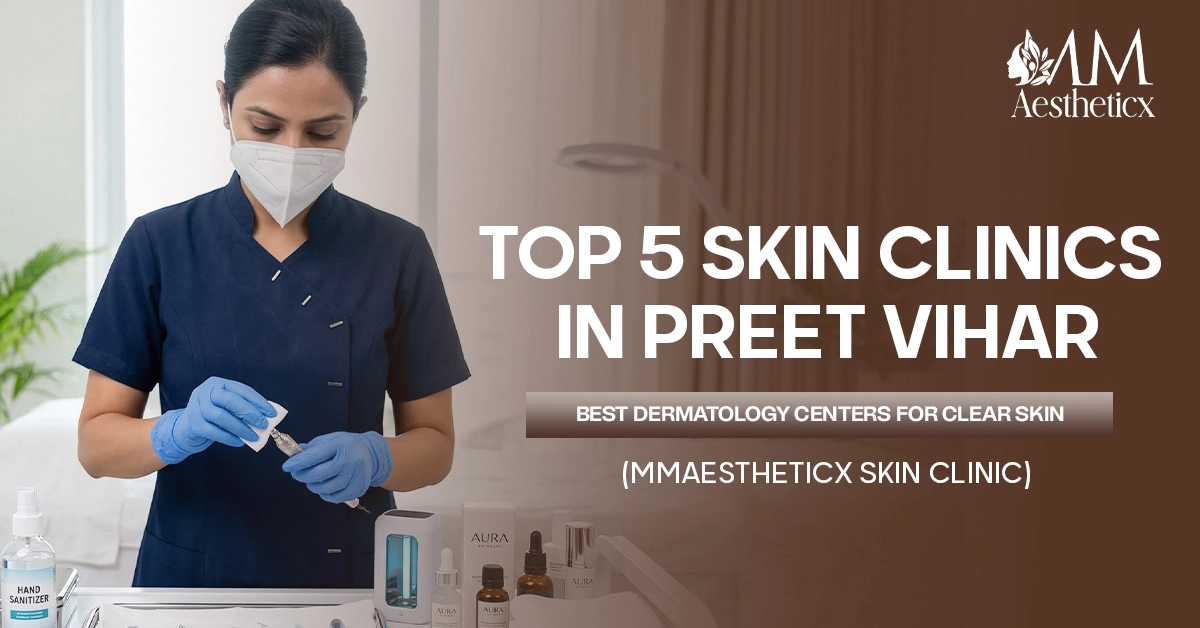Top 5 Skin Clinics in Preet Vihar