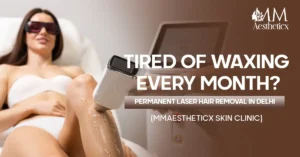 Permanent Laser Hair Removal in Delhi